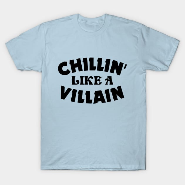 Chillin like a villain T-Shirt by colorsplash